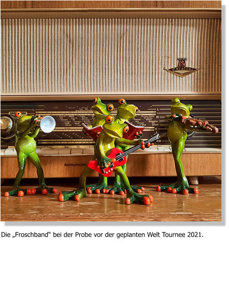 Die „Froschband“ bei der Probe vor der geplanten Welt Tournee 2021.