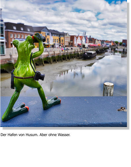 Der Hafen von Husum. Aber ohne Wasser.