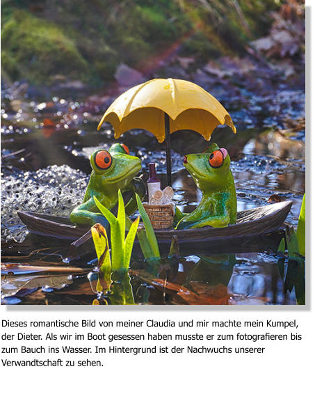 Dieses romantische Bild von meiner Claudia und mir machte mein Kumpel, der Dieter. Als wir im Boot gesessen haben musste er zum fotografieren bis zum Bauch ins Wasser. Im Hintergrund ist der Nachwuchs unserer Verwandtschaft zu sehen.