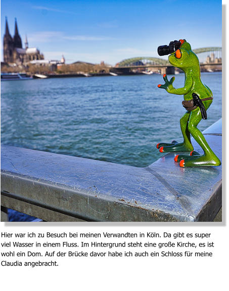 Hier war ich zu Besuch bei meinen Verwandten in Köln. Da gibt es super viel Wasser in einem Fluss. Im Hintergrund steht eine große Kirche, es ist wohl ein Dom. Auf der Brücke davor habe ich auch ein Schloss für meine Claudia angebracht.