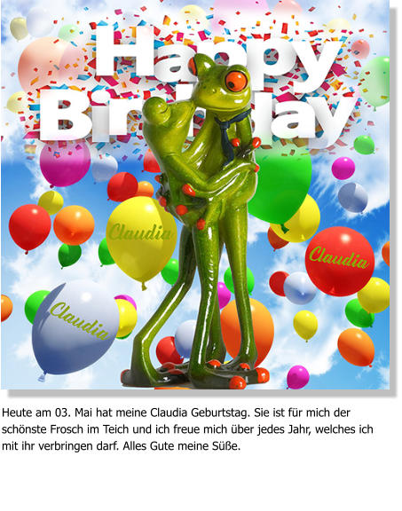 Heute am 03. Mai hat meine Claudia Geburtstag. Sie ist für mich der schönste Frosch im Teich und ich freue mich über jedes Jahr, welches ich mit ihr verbringen darf. Alles Gute meine Süße.